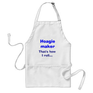 Hoagie maker, That's how I roll... Standard Apron