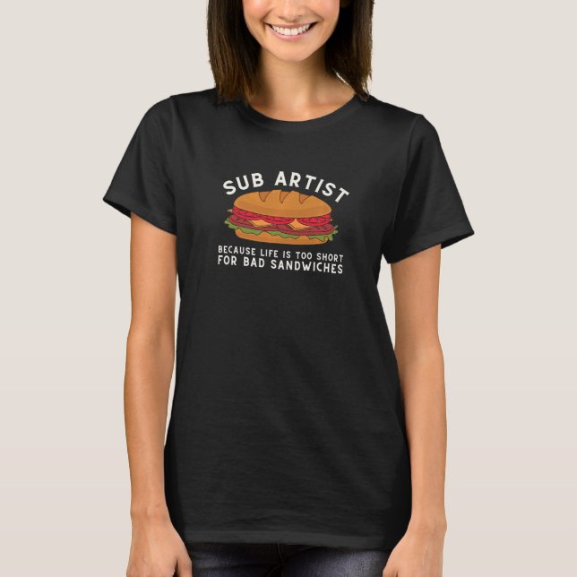 Hoagie Sub Artist And Sandwich Maker - Life Is Too T-Shirt (Front)