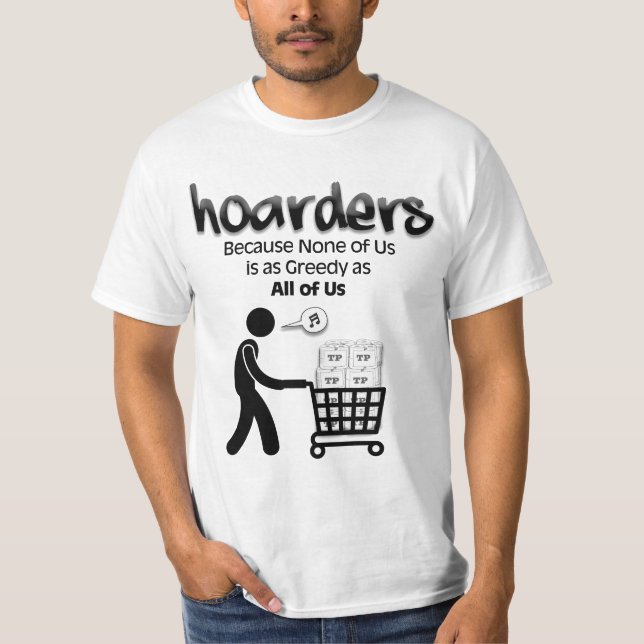 Hoarders... Because None Of Us... T-Shirt (Front)
