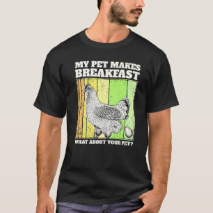 Hobby Chicken Farmer - My Pet Makes My Breakfast - T-Shirt