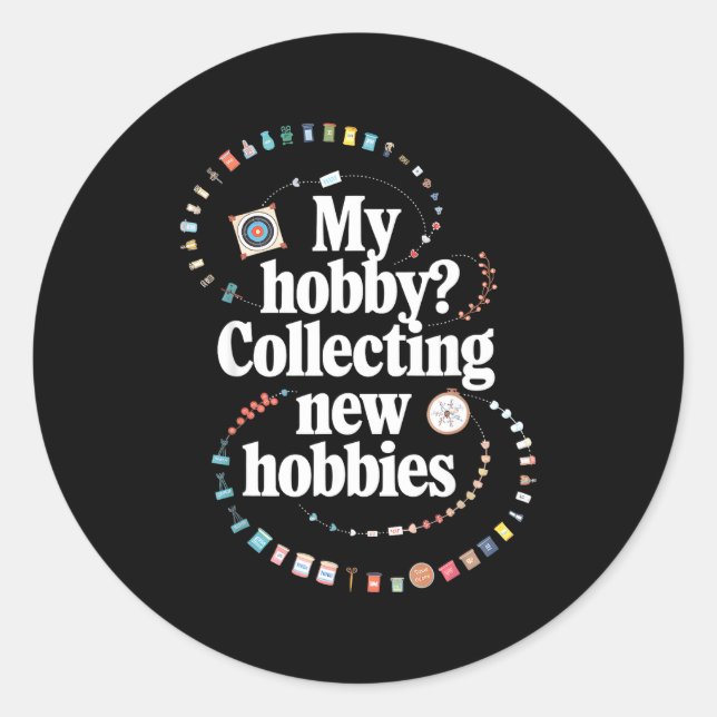 Hobby Hoarder Hobbyist My Hobby_ Collecting New Ho Classic Round Sticker (Front)