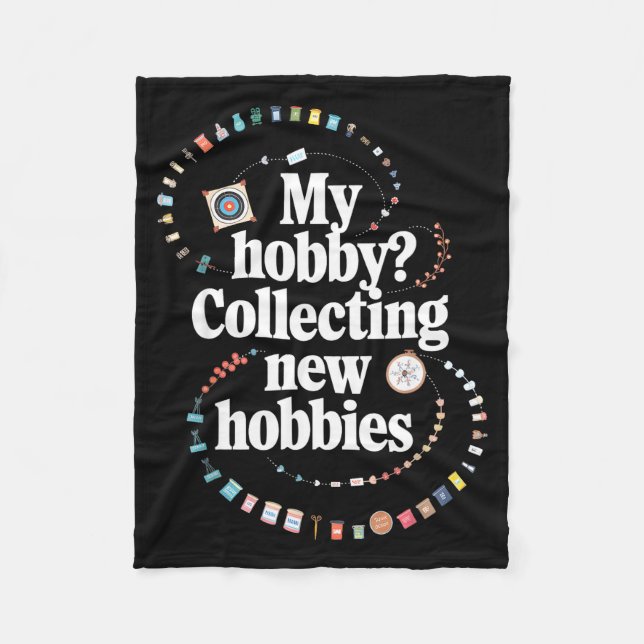 Hobby Hoarder Hobbyist My Hobby_ Collecting New Ho Fleece Blanket (Front)