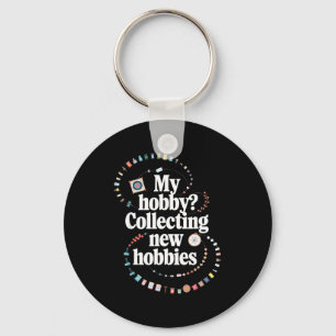 Hobby Hoarder Hobbyist My Hobby_ Collecting New Ho Key Ring