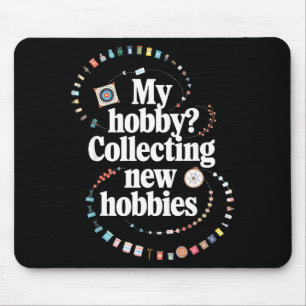 Hobby Hoarder Hobbyist My Hobby_ Collecting New Ho Mouse Mat