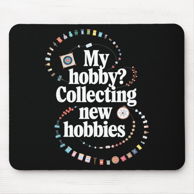 Hobby Hoarder Hobbyist My Hobby_ Collecting New Ho Mouse Mat (Front)
