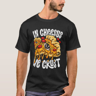 Hobby Pizza Maker In Cheesus We Crust T-Shirt