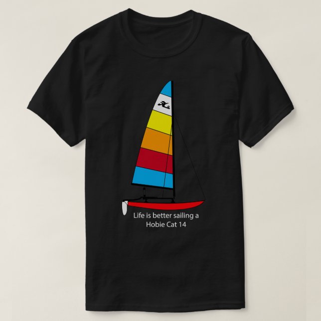 Hobie 14 Sailboat Life is better sailing a Hobie C T-Shirt (Design Front)