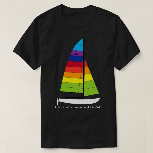 Hobie 16 Catamaran Sailboat Life is better sailing T-Shirt (Design Front)