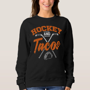 Hockey And Tacos Funny Ice Hockey Player Sweatshirt