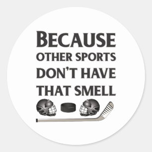 Hockey Because Other Sports Don't Have That Smell Classic Round Sticker