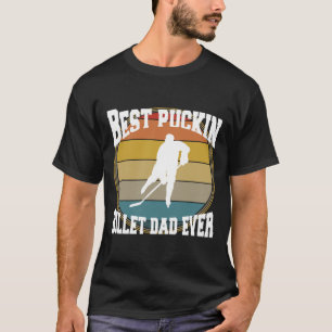 Hockey Best Puckin Billet Dad T-Shirt