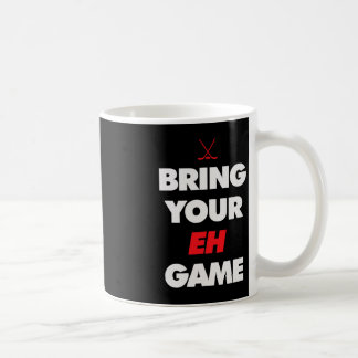 Hockey - Canada bring your EH Game Coffee Mug
