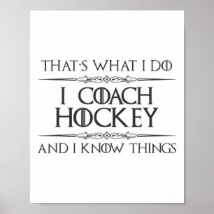 Hockey Coaches - I Coach Hockey And I Know Things Poster