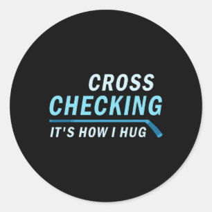 Hockey Cross Checking It is How I Hug Men Women Classic Round Sticker