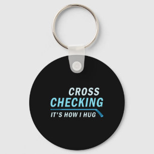 Hockey Cross Checking It is How I Hug Men Women Key Ring
