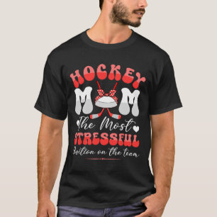 Hockey Cute Mom Most Stressful Position Mother's D T-Shirt