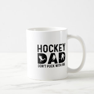 Hockey Dad Don't Puck With Me  Coffee Mug