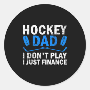 Hockey Dad I Don't Play I Just Finance Ice Hockey Classic Round Sticker
