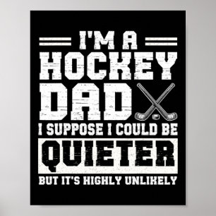 Hockey Dad I Suppose I Could Be Quieter Father's D Poster