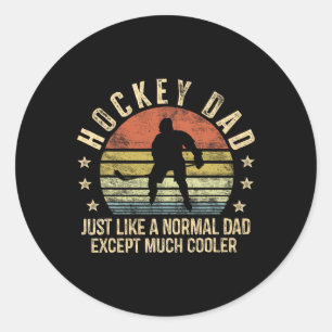 Hockey Dad Just Like A Normal Dad Except Much Cool Classic Round Sticker