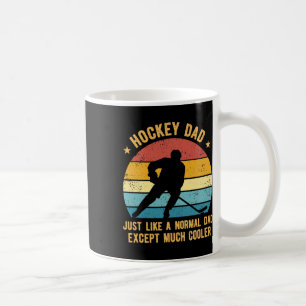 Hockey Dad Just Like A Normal Dad Except Much Cool Coffee Mug