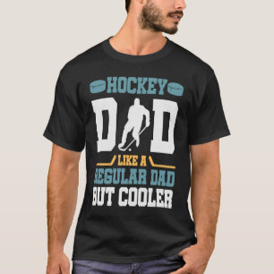 Hockey Dad Like a Regular Dad but Cooler Great Fa T-Shirt