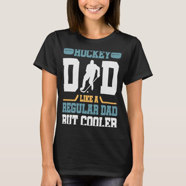 Hockey Dad Like a Regular Dad but Cooler  Great Fa T-Shirt (Front)