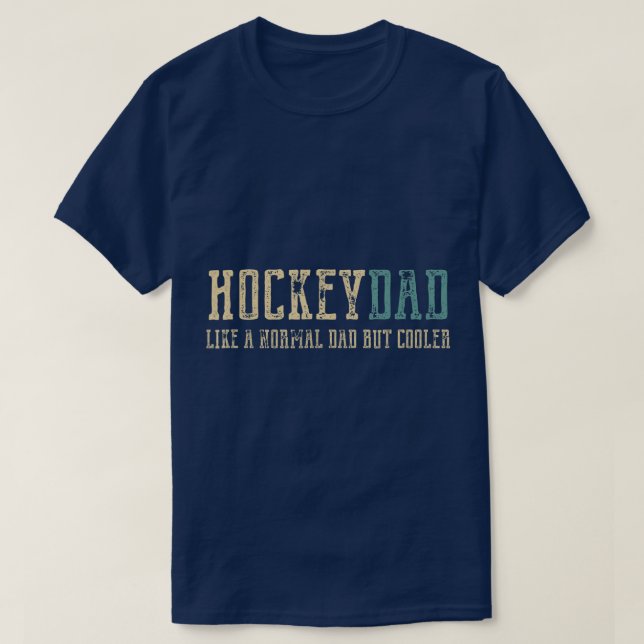 Hockey Dad Like Normal Dad But Cooler Hockey Dad G T-Shirt (Design Front)