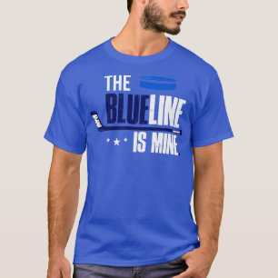 Hockey Defenseman  The Blue Line Is Mine  T-Shirt