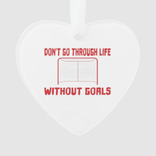 Hockey Don't Go Through Life Without Goals Ornament