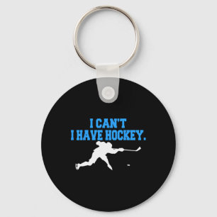 Hockey For Men I Can't I Have Hockey Key Ring