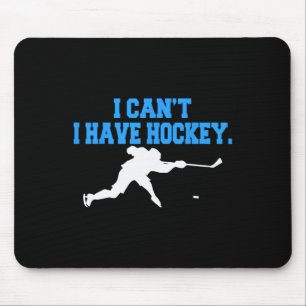 Hockey For Men I Can't I Have Hockey Mouse Mat
