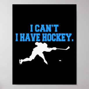 Hockey For Men I Can't I Have Hockey Poster