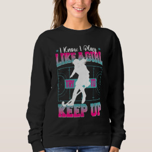 Hockey Girl I Know I Play Like A Girl Try And Keep Sweatshirt
