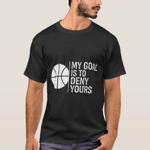 Hockey Goal Is To Deny Funny Goalie Saying T-Shirt