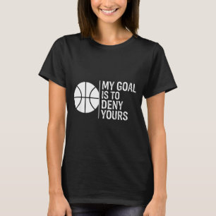 Hockey Goal Is To Deny Funny Goalie Saying T-Shirt