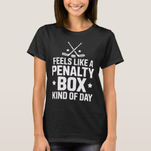 Hockey Goalie Feels Like A Penalty Box Kind Of Day T-Shirt