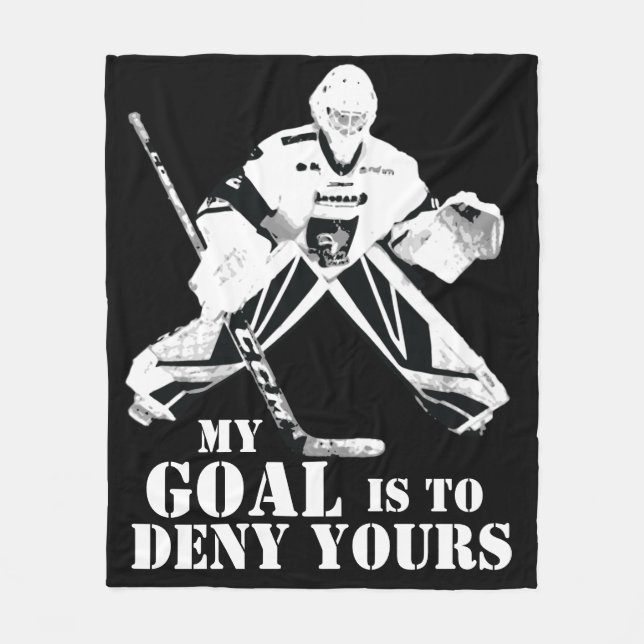 Hockey Goalie My Goal is to Deny Yours Fleece Blanket (Front)