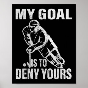 Hockey Goalie - My Goal Is To Deny Yours Poster