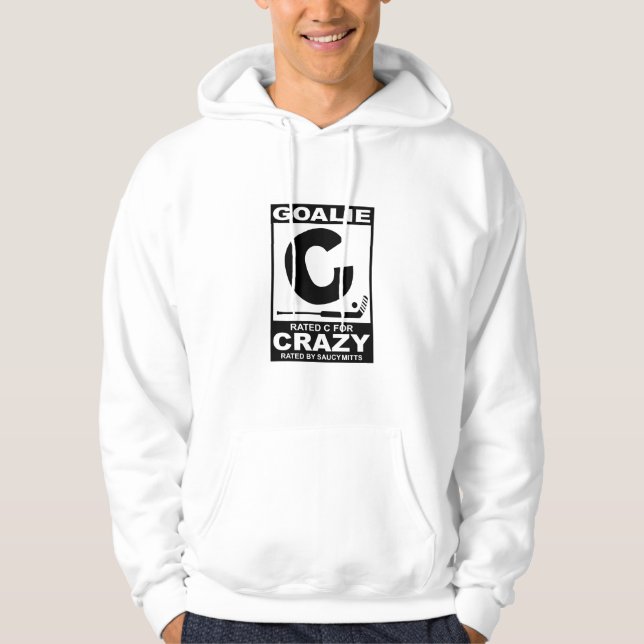 Hockey Goalie Rated C for Crazy Hoodie (Front)