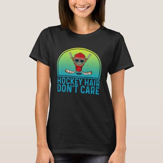 Hockey Hair Don t Care  Ice Hockey Player T-Shirt (Front)
