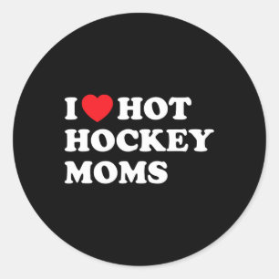 Hockey I Love Hot Hockey Moms  Classic Round Sticker
