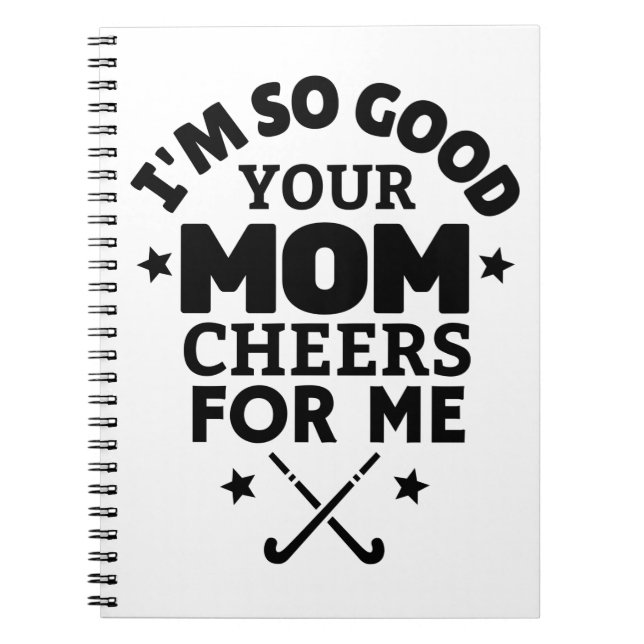 Hockey: I'm so good your mom cheers for me. Notebook (Front)