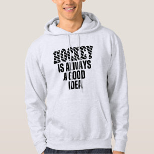 HOCKEY IS ALWAYS A GOOD IDEA HOODIE