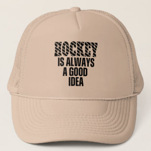 HOCKEY IS ALWAYS A GOOD IDEA  TRUCKER HAT