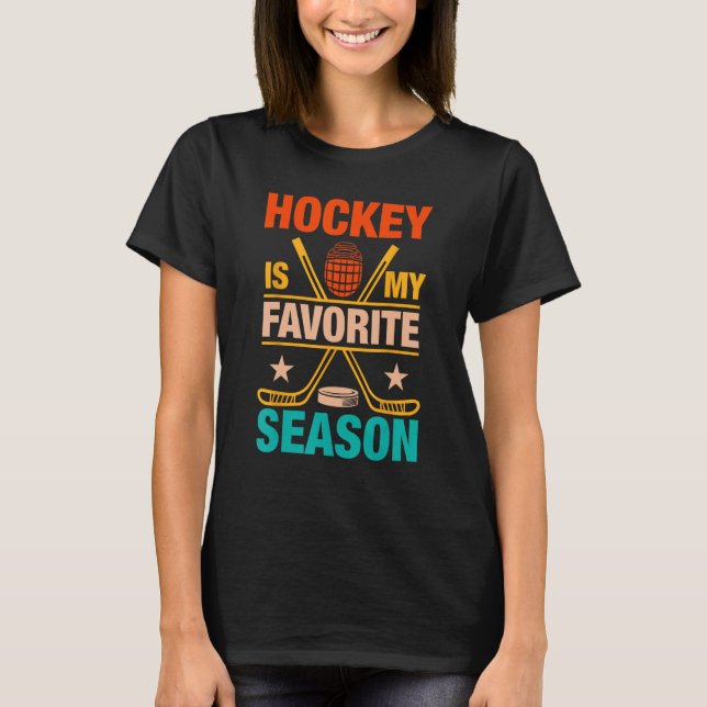 Hockey is My Favourite Season Funny Ice Hockey Pla T-Shirt (Front)