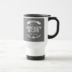 Hockey Is Not A Lifestyle Travel Mug