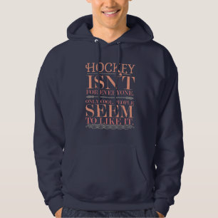 Hockey isn't for Everyone Only Cool People Hoodie