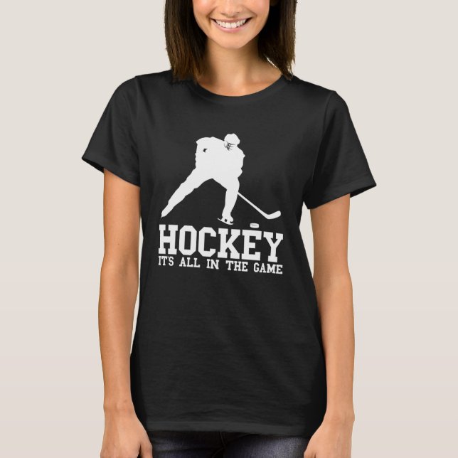 Hockey it s all in the game Hockey Fan and players T-Shirt (Front)