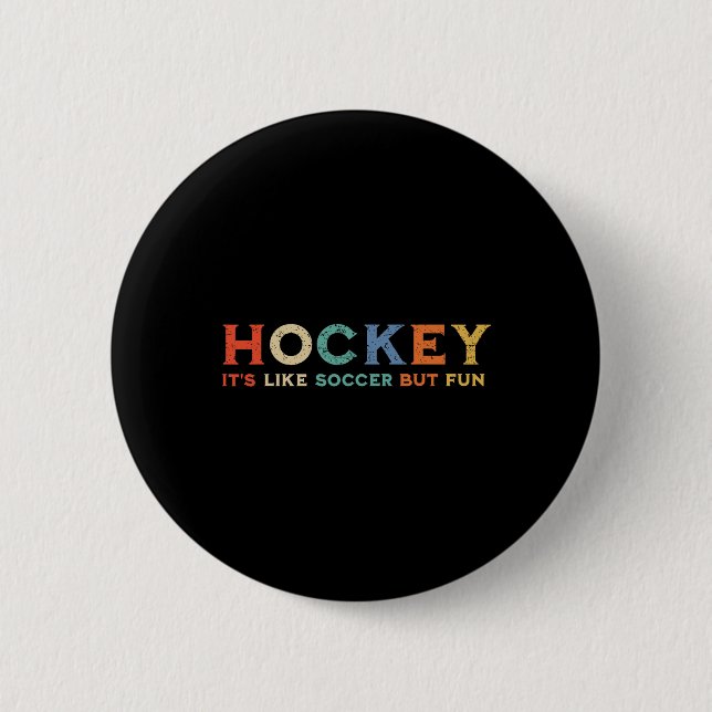 Hockey It's Like Soccer But Fun (1)  6 Cm Round Badge (Front)